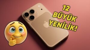iPhone 17 Pro ile Karşımıza Çıkması Beklenen 12 Yeni Özellik