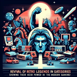 Oyun Kategorilerinde Yeniden Canlanan Retro Efsaneler: Modern Dünyada Güçlerini Gösteriyorlar!