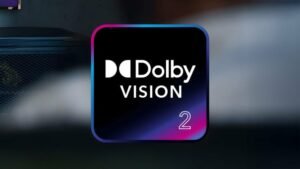 Dolby Vision 2 ve Dolby Vision 2 Max: Evde Sinema Kalitesinin Yeni Dönemi