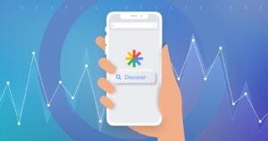 Google Keşfet İçin Yeni İçerik Özellikleri ve Özelleştirme Seçenekleri Duyurusu