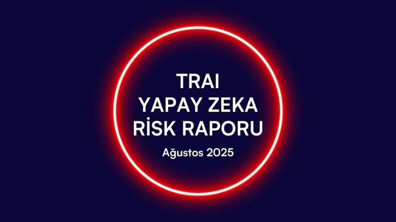 TRAI Yapay Zeka Risk Raporu: Risklerin Sosyal, Hukuki ve Etik Boyutlarına Odaklanan Kapsamlı İnceleme