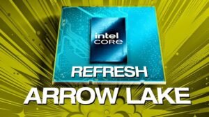 Arrow Lake Refresh (ARL-R) Serisi: Core Ultra 7 270K Plus ve Yeni Bellek Desteğiyle Gelen Güncelleme