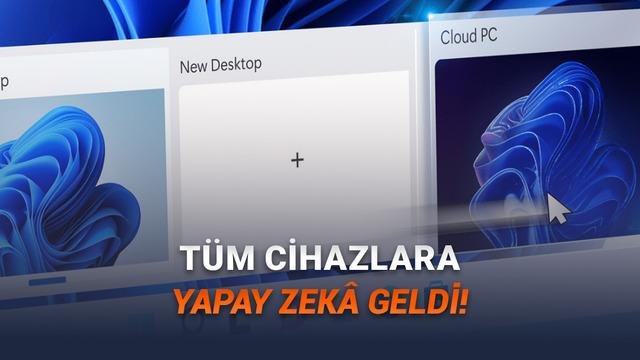 Bulut Temelli Copilot Gücü: Windows 365 AI ile Her Cihazda Yapay Zeka Deneyimi