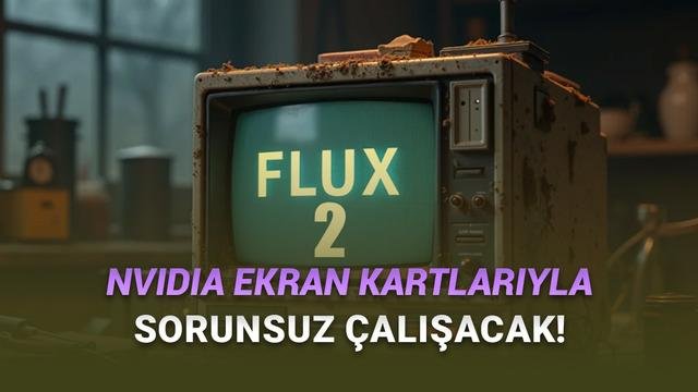 Flux.2: Metinden Görsele İnteraktif Yapay Zeka Sinerjisi ve RTX Uyumluluğu