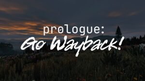 Prologue: Go Wayback! – Yeni Hayatta Kalma Deneyimine İlk Bakış