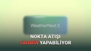 WeatherNext 2 ile Google’da Hava Tahminlerinde Yeni Dönem