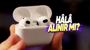 AirPods 3 İncelemesi: 4 Yıllık Modelin Güncelliğini Kaybettiren Özellikler ve Güncel Tavsiyeler