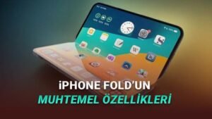 Apple’ın Katlanabilir iPhone Projesi: iPhone Fold’un Özellikleri ve Piyasaya Çıkış Tarihi