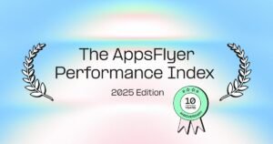 AppsFlyer Performans Endeksi 2025: Global Rekabet Güçlenen Mobil Reklam Ekosistemi
