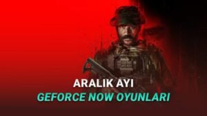 GeForce NOW’a Aralık Ayında Eklenecek Oyunlar: Büyük Başlıklar ve Yeni Gelenler