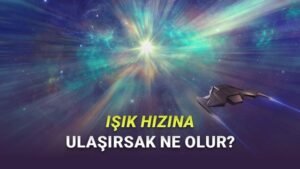 Işık Hızına Yaklaşmanın Fiziği ve Düşündürdükleri: Zaman, Uzunluk ve Yolculuklar