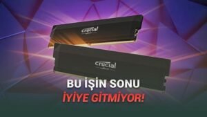 Micron’un Crucial Kararı: Tüketici RAMı Geçici Olarak Yolcu Ediliyor