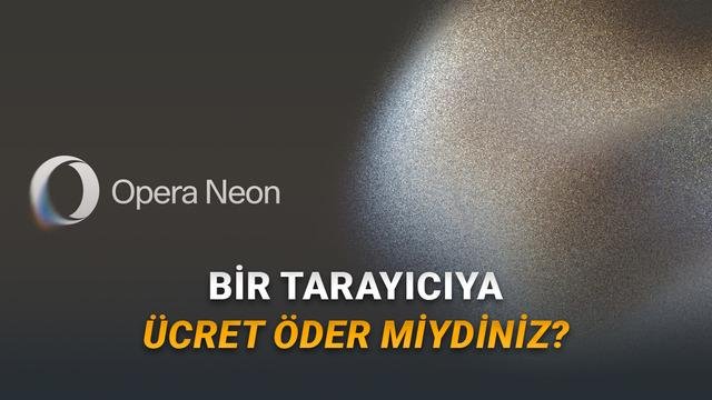 Opera Neon: Yapay Zeka Odaklı Tarayıcıyla Deneme Laboratuvarı Şimdi Herkese Açık