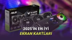 2025 Yılının En İyi Ekran Kartları: Üst, Orta ve Bütçe Dostu Seçenekler