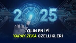 2025’de Yapay Zeka Devrimi: Üretken Modellerin Günlük Yaşa Entegrasyonu