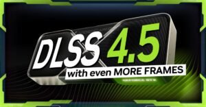 DLSS 4.5: Nvidia’nın Dinamik Kare Üretimiyle Yeni Nesil Görüntü Kalitesi
