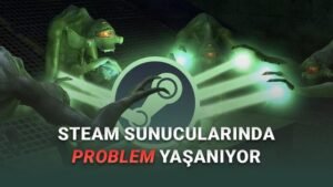 Steam Büyük Kesinti: Sunucular ve Hizmetler Kısıtlı Erişimle Karşı Karşıya