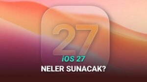 iOS 27: Yükselen Özellikler ve 2026 Çıkış Tarihi Üzerine Net Bilgiler