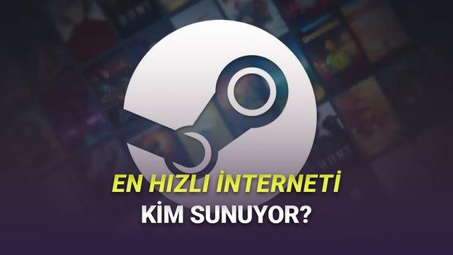 Türkiye’de En Hızlı İnternet Sağlayıcıları ve Steam İndirme Hızları: Güncel Veriler