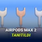 AirPods Max 2 İncelemesi: Yeni Nesil Gürültü Engelleme ve Akıllı Özellikler