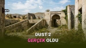 Dust 2’nin Gerçek Hayattaki -1:1 Ölçekli Kopyası ve Şüphe Uyandıran Gerçekler