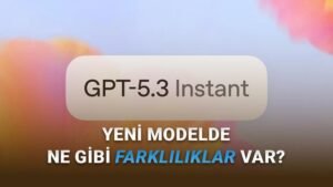 GPT-5.3 Instant: OpenAI’nin Yeni Nesil Diliyle Daha Doğru ve Akıcı Yanıtlar