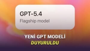 GPT-5.4 ile ChatGPT’de Otonom Görev Yönetimi ve Geliştirilmiş Kodlama Yetileri