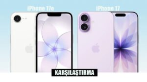 iPhone 17 vs 17E: Fiyat/Performans Dengesi ve Kimler İçin Uygun Diye İnceleme