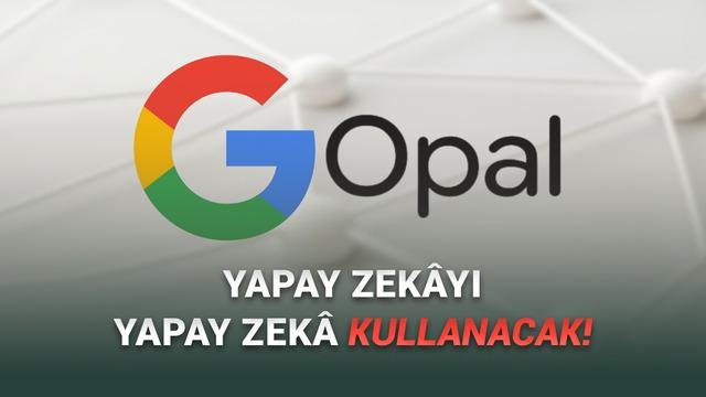 Opal’ın Yeni Ajanı: Geçmiş Etkinlikleri Hatırlayan ve Kullanıcı Talimatlarını Otomatik Yönergeleyen Yapay Zeka Özellikleri
