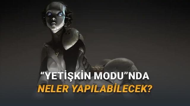 OpenAI Yetişkin Modu Detayları: İçerik Sınırları ve Uzman Uyarıları