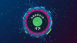 Android 17 Beta Güncelleme: Desteklenen Cihazlar ve Takvim