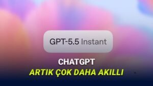 ChatGPT için GPT-5.5 Instant: Yeni Varsayılan Model ve Özellikleri
