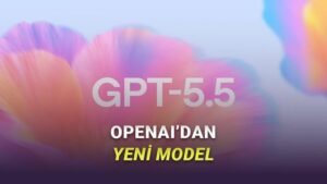 GPT-5.5 ile Yazılım Geliştirme ve Verimlilikte Yeni Dönem