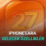 iOS 27: Yeni Özellikler ve Katlanabilir iPhone İçin İlk Ayrıntılar