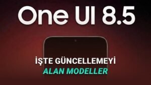 One UI 8.5 Kararlı Sürümünün Türkiye’ye Genişlemesi: İlk Gelen Modeller ve Güncelleme Adımları