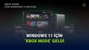Windows 11’de Xbox Modu: PC’yi Konsola Dönüştüren Yeni Deneyim