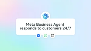 Meta İşletme Ajanlarıyla Müşteri İletişimini Dijitalleştirme Yeni Dönemi
