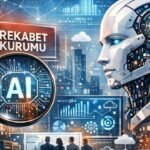 Kamu İhalelerinde Yapay Zeka Destekli Denetim: Rekabet Kurumu’nun Yeni Yaklaşımı