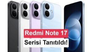 Xiaomi Redmi Note 17 Serisi Resmi Tanıtımı: Özellikler ve Fiyatlar